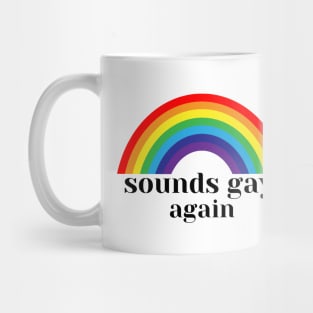 sounds gay, i'm in Mug